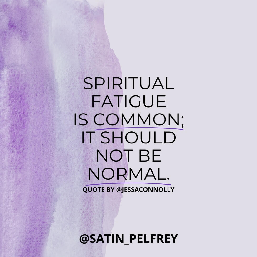 Tired of Being Tired - Spiritual Fatigue is Common; it Should Not be Normal!
