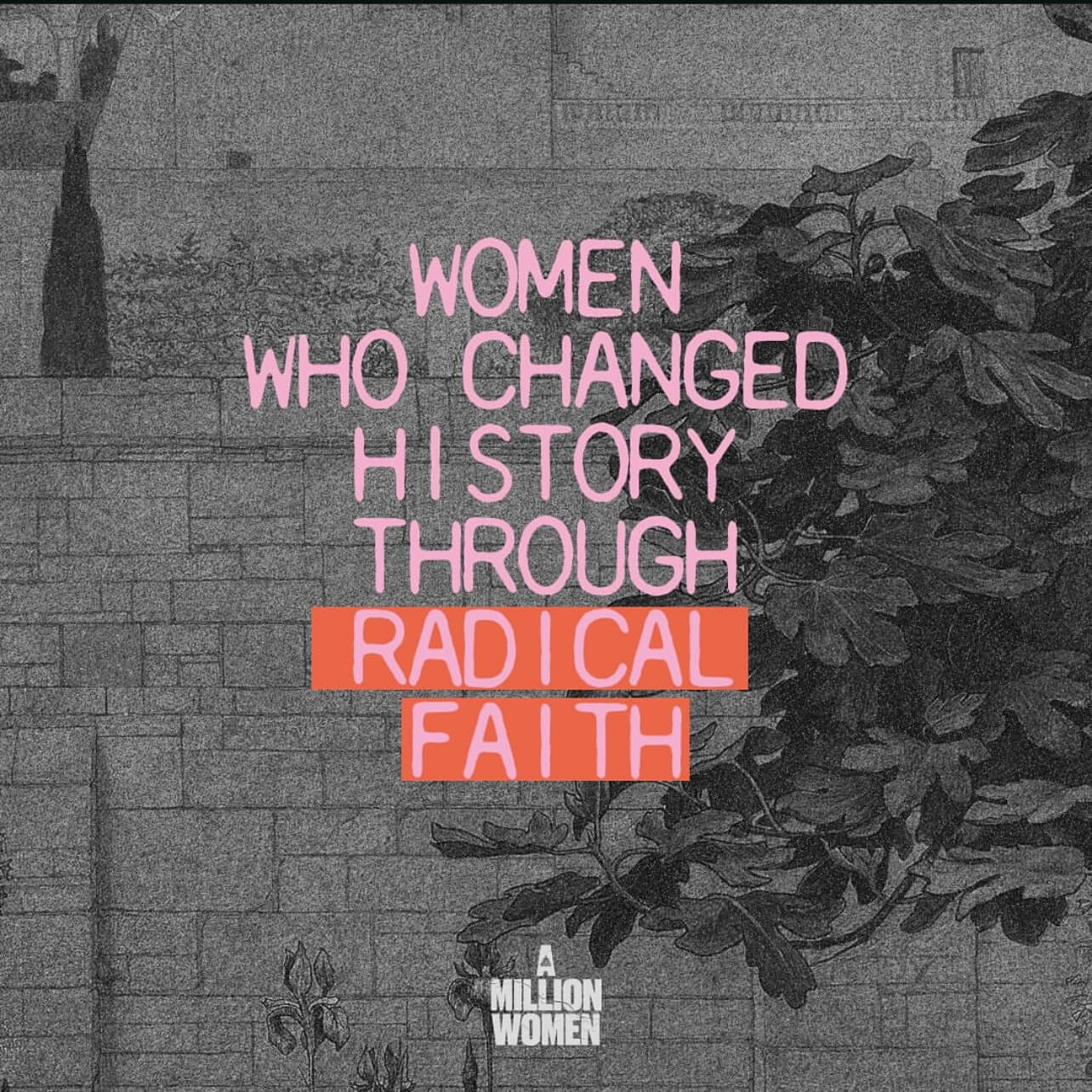 Women Who Changed History Through RADICAL FAITH