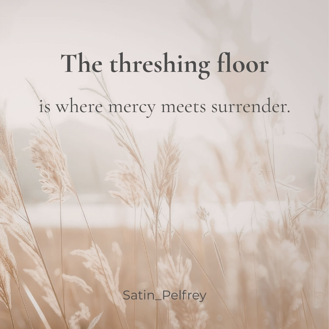 The Threshing Floor Spiritual Meaning: Learning Contentment in the Place of Sifting