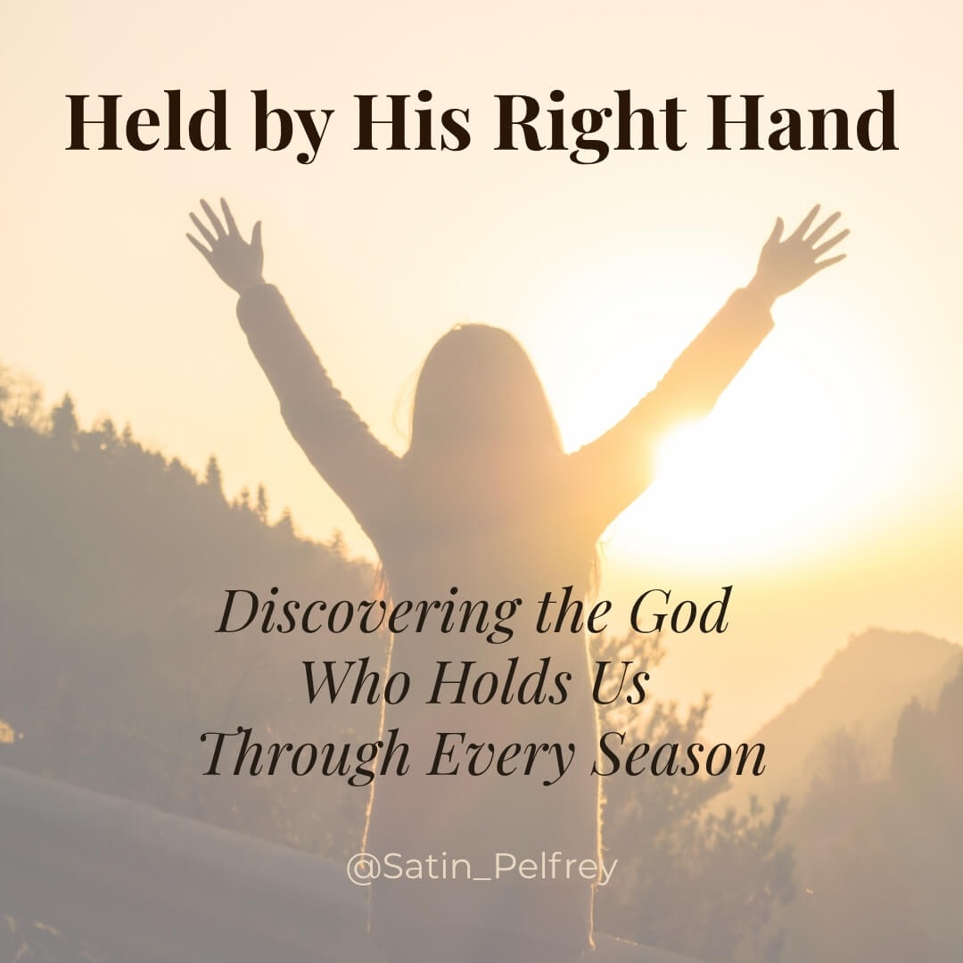Held by His Right Hand: Discovering the God Who Holds Us Through Every Season