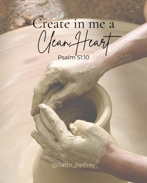 create in me a clean heart psalm 51 pottery hands shaping clay as a symbol of God renewing the heart