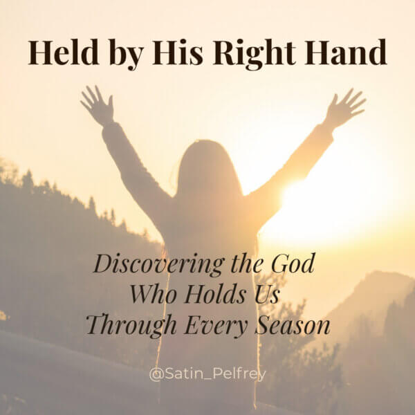 Held by His Right Hand - discovering God's faithfulness and strength through every season