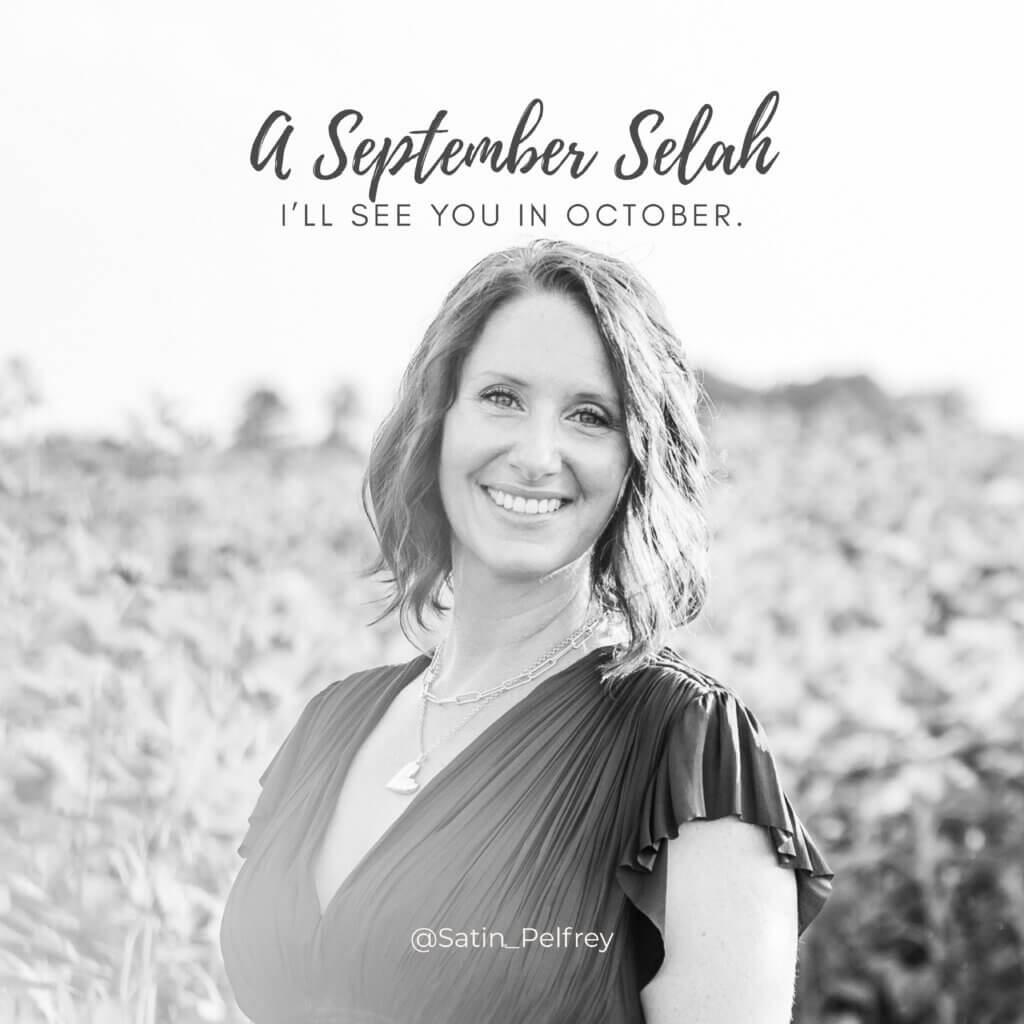 Satin Pelfrey standing in a sunflower field with the words “A September Selah — I’ll see you in October.”